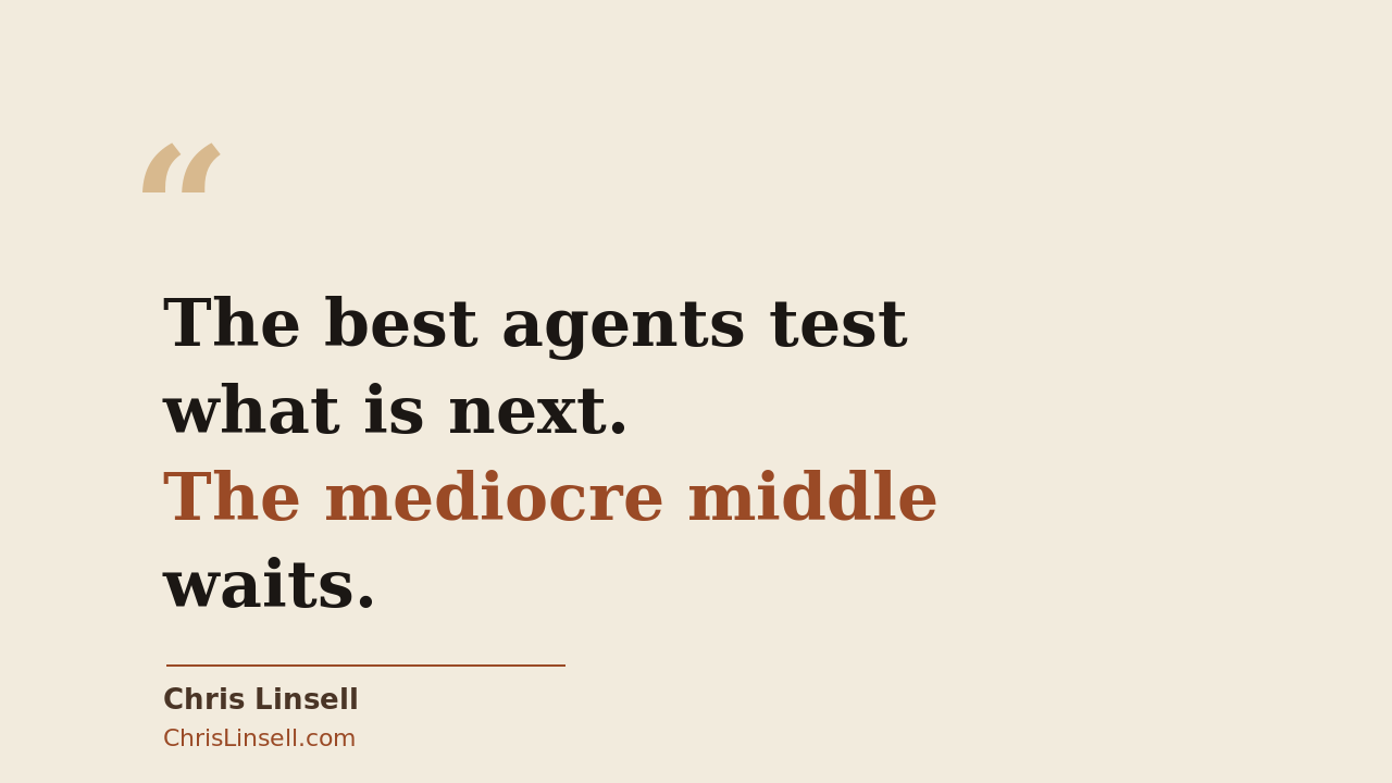 Pull quote: The best agents test what is next. The mediocre middle waits.